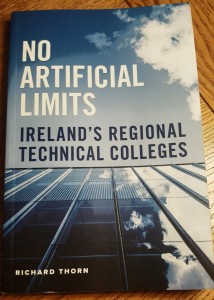 ‘No Artificial Limits’ (published by the IPA, priced €20) represents the definitive history of Ireland’s Regional Technical Colleges.