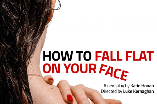 HOW TO FALL FLAT ON YOUR FACE – A new one-woman play by Katie Honan